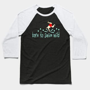 Funny, male open water swimmer " Born to Swim Wild" Baseball T-Shirt